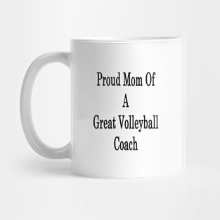 Proud Mom Of A Great Volleyball Coach Mug